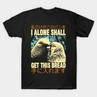 I Alone Shall Get This Bread T-Shirt